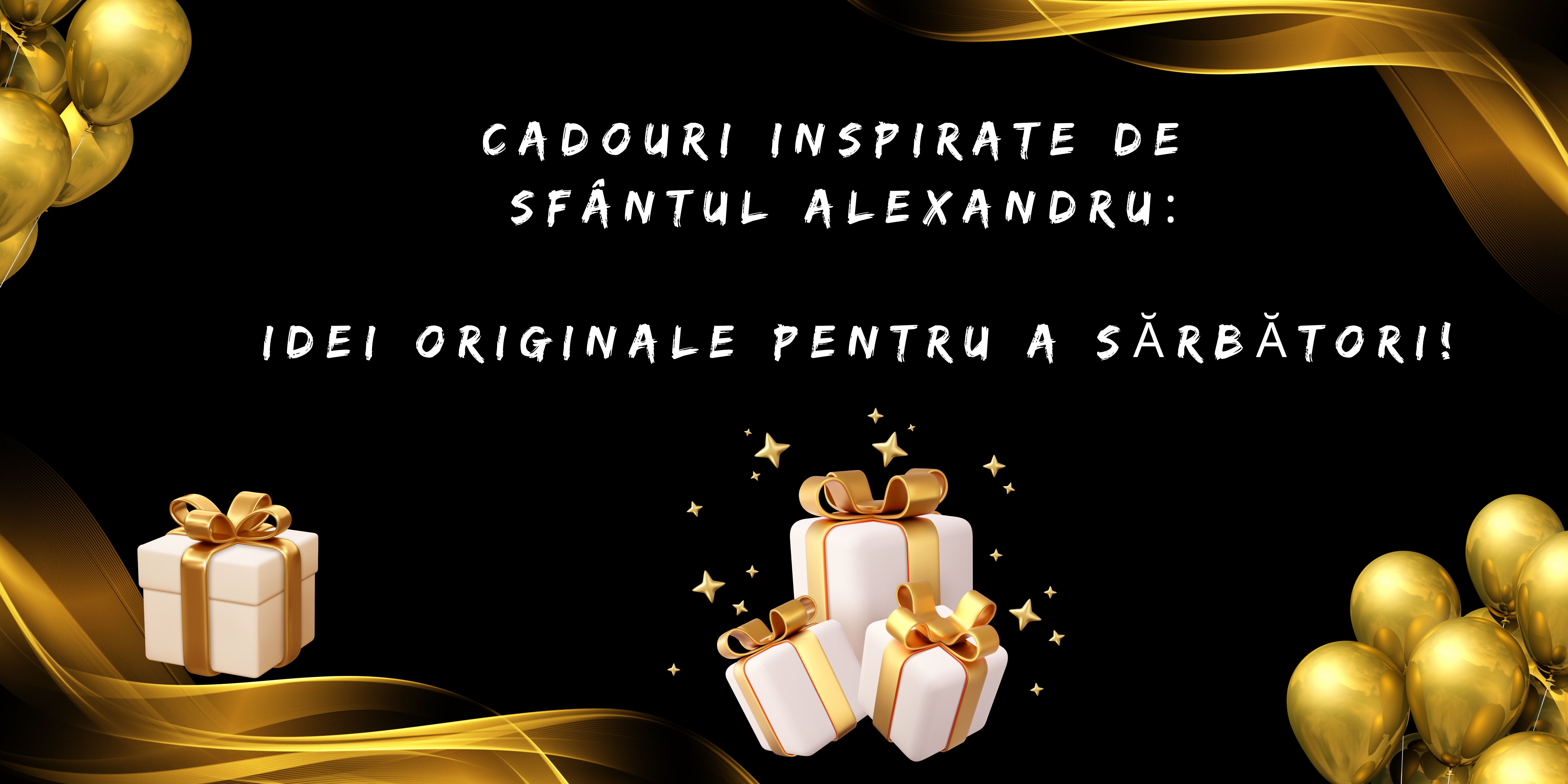 Cadouri inspirate de Sfântul Alexandru: Idei originale pentru a sărbători! Cadouri inspirate de Sfântul Alexandru: Idei originale pentru a sărbători!