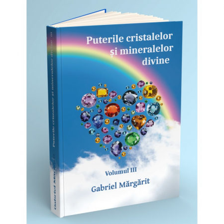 Carti - Puterile cristalelor si mineralelor divine - Volumul III Gabriel Margarit