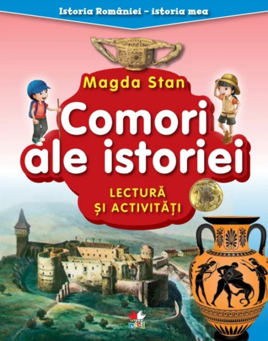 Istoria României - istoria mea. Comori ale istoriei. Lectură și activități [1]