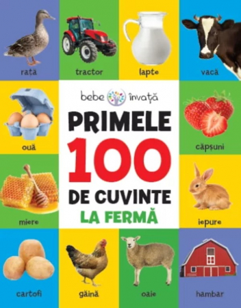 Bebe învaţă - Bebe învață. Primele 100 de cuvinte. La fermă