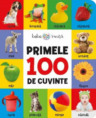 Bebe învaţă - Bebe invata. Primele 100 de cuvinte