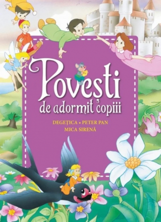 Citire/Poveşti - Povești de adormit copiii. Degețica, Peter Pan, Mica sirenă - Reeditare
