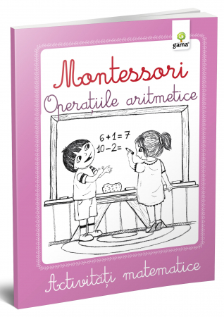 Cărţi de activităţi - ACTIVITĂȚI MATEMATICE MONTESSORI. Operațiile aritmetice