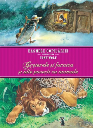 CĂRȚI - Basmele copilăriei ilustrate de Tony Wolf. Greierele și furnica și alte povestiri cu animale