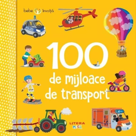 CĂRȚI - Bebe invata. 100 de mijloace de transport
