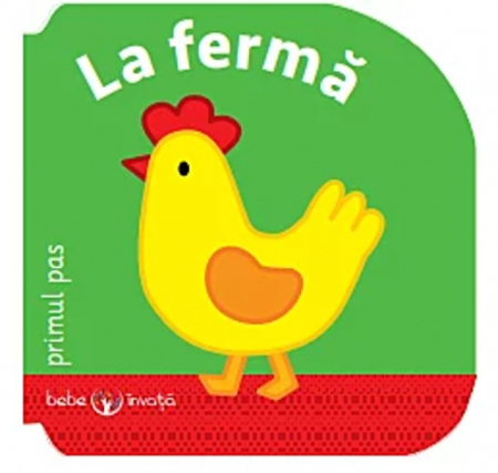 Bebe învaţă - Bebe Învață. La fermă - Primul Pas