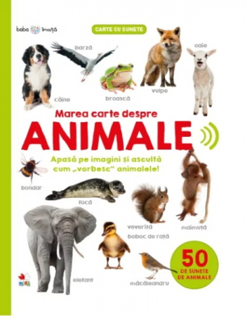 CĂRȚI - Bebe învață. Marea carte despre animale. 50 de sunete de animale