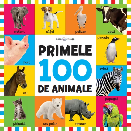 Bebe învaţă - Bebe învață. Primele 100 de animale (format mare)