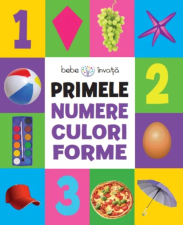 Bebe învaţă - Bebe învață. Primele numere, culori, forme