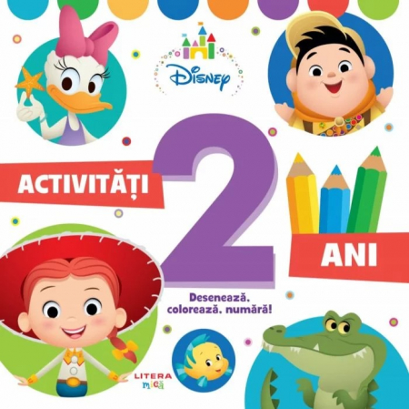 Cărţi de activităţi - Disney. Activități 2 ani. Desenează, colorează, numără!