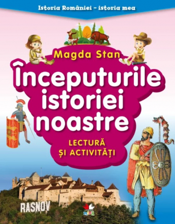 Cărţi didactice/ştiinţe - Istoria României - istoria mea. Începuturile istoriei noastre. Lectură și activități