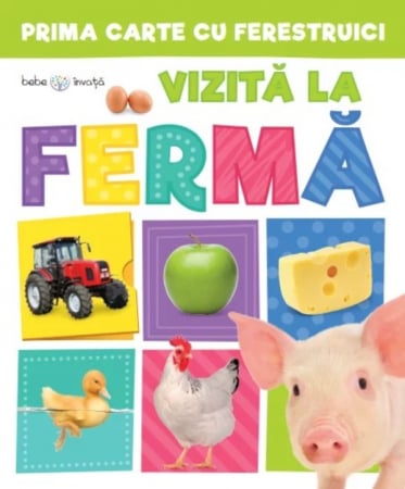 Bebe învaţă - Prima carte cu ferestruici. Vizită la fermă. Bebe învață