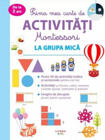 CĂRȚI - Prima mea carte de activitati Montessori. La grupa mica