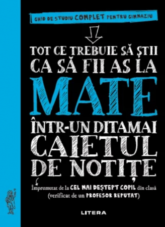 Cărţi didactice/ştiinţe - Tot ce trebuie să știi ca să fii as la mate într-un ditamai caietul de notițe