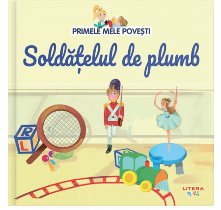 CĂRȚI - Volumul 18. Primele mele povesti. Soldatelul de plumb