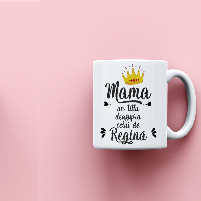 Cana personalizata cu mesaj Mama Regina [1]