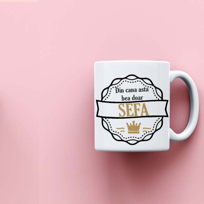 Cana personalizata cu mesaj Din cana asta bea doar sefa [2]