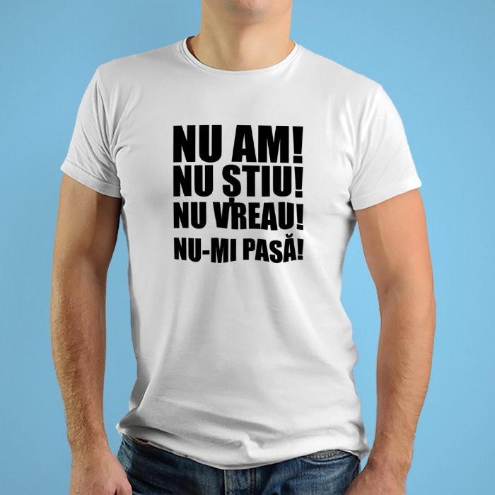 Tricouri personalizate cu mesaj Nu am nu stiu nu vreau nu imi pasa [2]