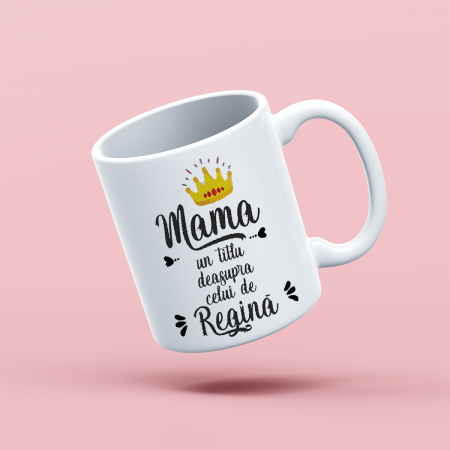 Cana personalizata cu mesaj Mama Regina [1]