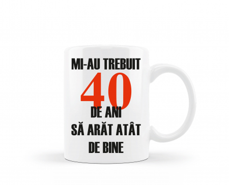 Cani albe si colorate - Cana personalizata Mi-au trebuit 40 de ani