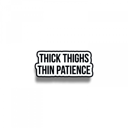 Insigna personalizata cu brosa Thick thighs thin patience