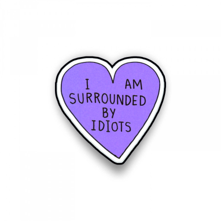 Insigne/Brose - Insigna personalizata cu brosa I am surrounded by idiots