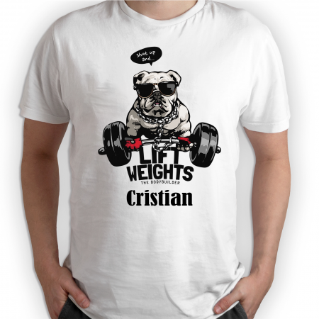 Tricouri personalizate - Tricouri personalizate cu nume Shut up and lift weights