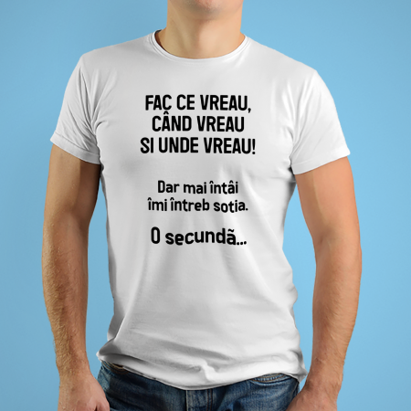 Tricouri personalizate cu mesaj Fac ce vreau,cum vreau unde vreau [1]