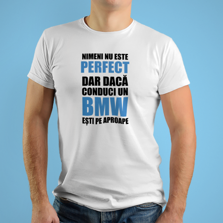 Tricouri personalizate cu mesaj Daca conduci BMW esti aproape perfect [1]