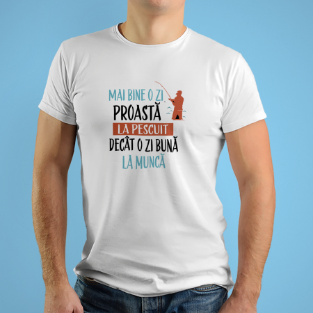 Tricouri personalizate - Tricouri personalizate cu mesaj Mai bine o zi proasta la pescuit