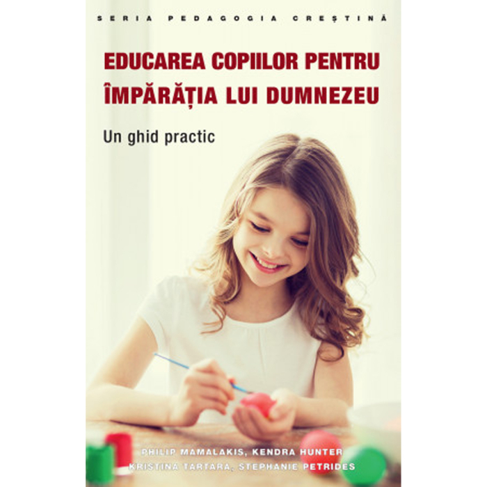 Educarea copiilor pentru Împărăția lui Dumnezeu. Un ghid practic [1]