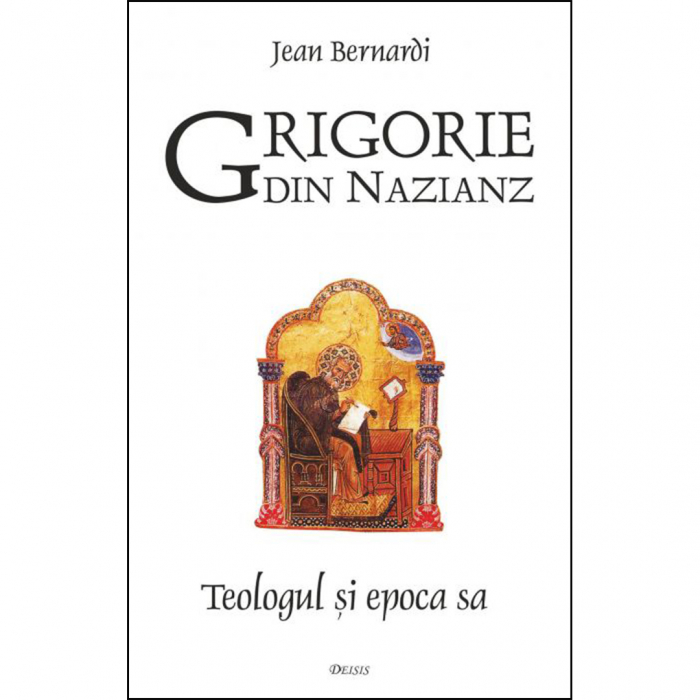 Grigorie din Nazianz. Teologul și epoca sa (330–390)  [1]