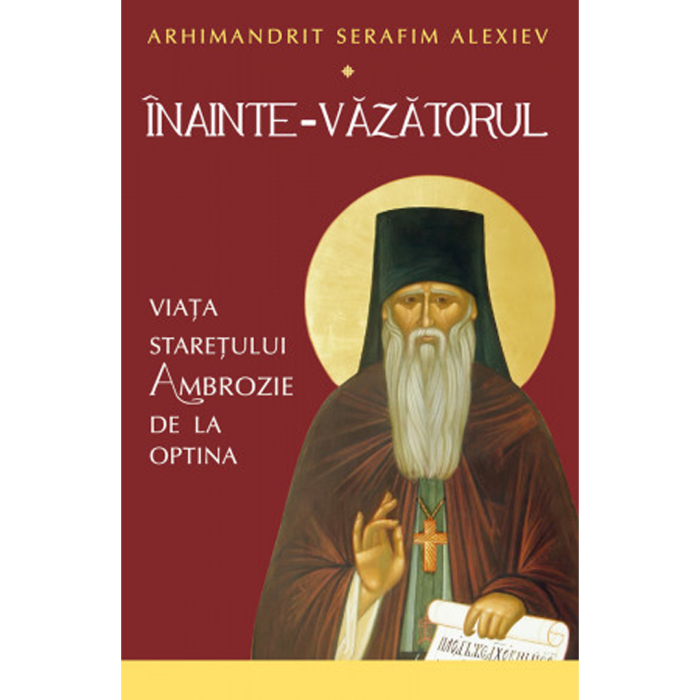 Înainte-Văzătorul. Viața Starețului Ambrozie de la Optina [1]