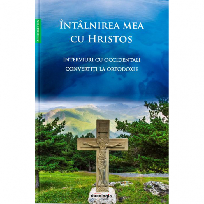 Întâlnirea mea cu Hristos - Interviuri cu occidentali convertiți la Ortodoxie [1]
