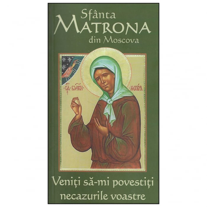 Sfânta Matrona din Moscova - Veniți să-mi povestiți necazurile voastre [1]