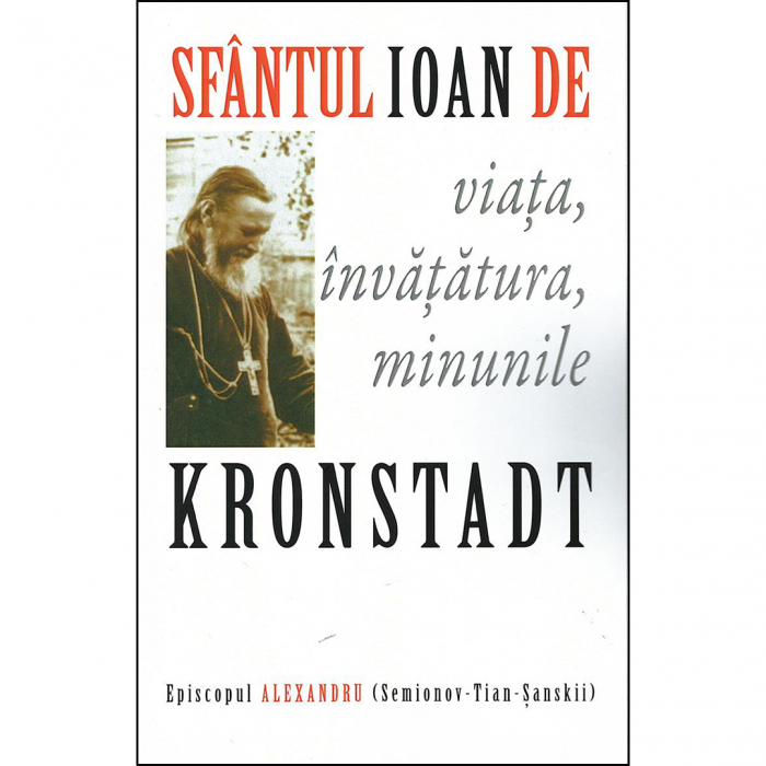 Sfântul Ioan de Kronstadt: viața, învățătura, minunile  [1]
