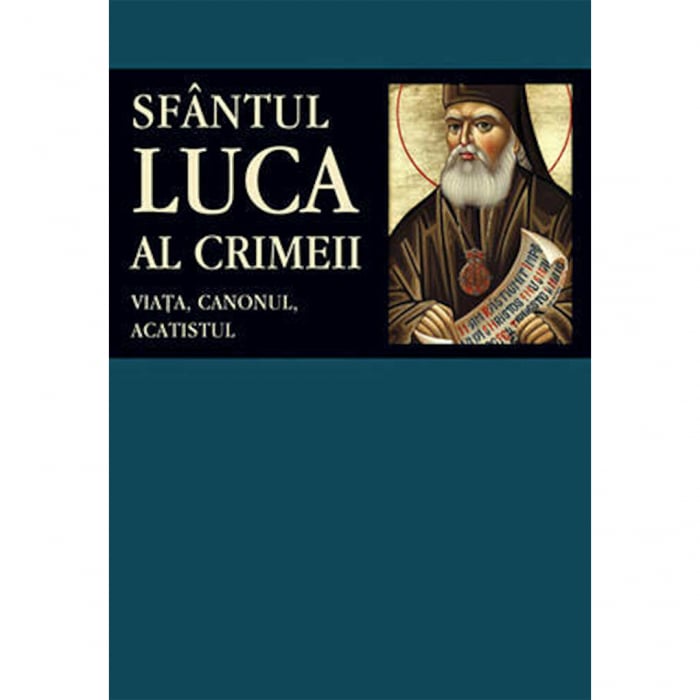 Sfântul Luca al Crimeii: viaţa, canonul, acatistul  [1]