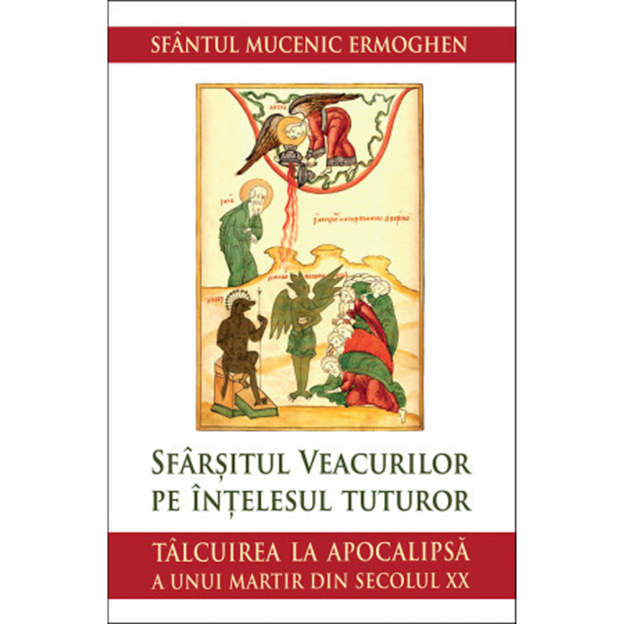 Sfârșitul veacurilor pe înțelesul tuturor. Tâlcuirea la Apocalipsă a unui martir din secolul XX [1]