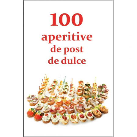 Medicină / Sănătate / Nutriție - 100 de aperitive de post și de dulce