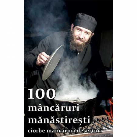 Medicină / Sănătate / Nutriție - 100 mâncăruri mănăstirești. Ciorbe, mâncăruri, deserturi
