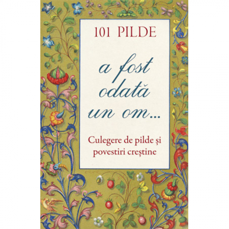 Religie / Teologie - 101 pilde. A fost odată un om...  Culegere de pilde și povestiri creștine