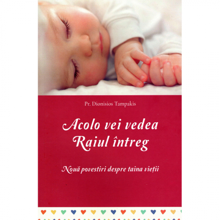 Religie / Teologie - Acolo vei vedea Raiul întreg. Nouă povestiri despre taina vieții