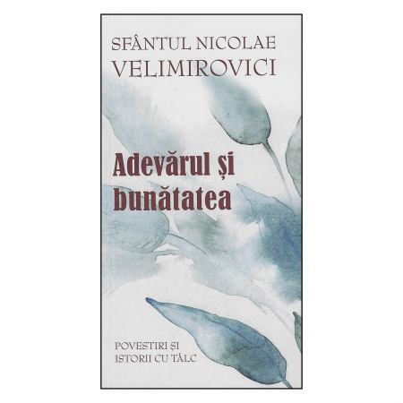 Religie / Teologie - Adevărul și bunătatea. Parabole şi istorii cu tâlc