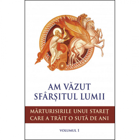 Religie / Teologie - Am văzut sfârșitul lumii. Mărturisirile unui stareț care a trăit o sută de ani