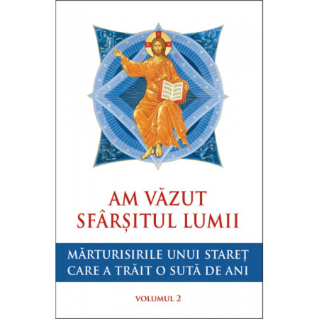 Noutăți - Am văzut sfârșitul lumii. Mărturisirile unui stareț care a trăit o sută de ani - vol. 2