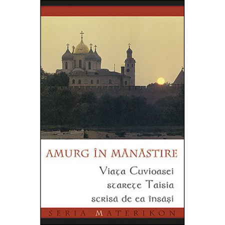 Religie / Teologie - Amurg în mănăstire. Viața Cuvioasei Starețe Taisia 