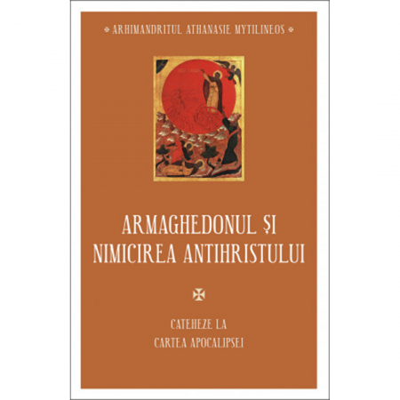 Religie / Teologie - Armaghedonul și nimicirea antihristului. Cateheze la Cartea Apocalipsei