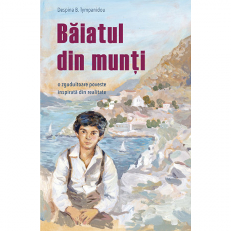 Beletristică - Băiatul din munți. O zguduitoare poveste inspirată din realitate