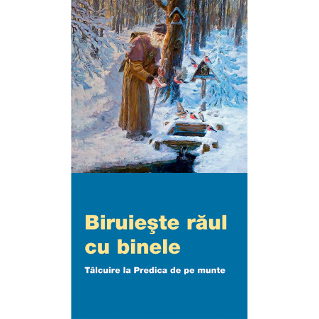 Religie / Teologie - Biruieşte răul cu binele. Tâlcuire la Predica de pe munte
