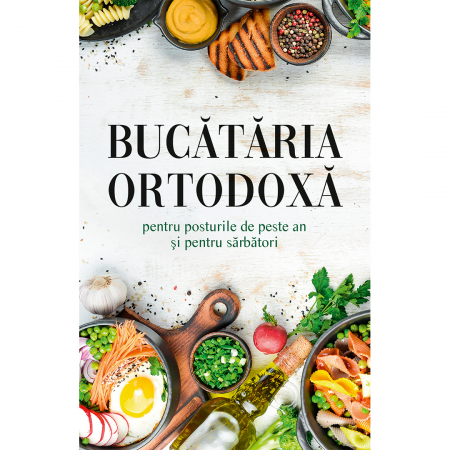 Medicină / Sănătate / Nutriție - Bucătăria ortodoxă pentru posturile de peste an și pentru sărbători